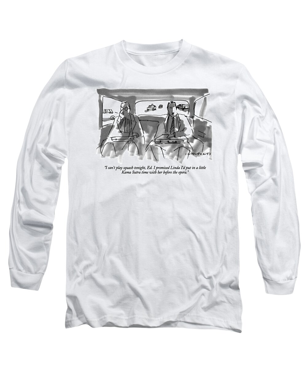

 One Businessman To Another In The Backseat Of A Car. Marriage Long Sleeve T-Shirt featuring the drawing I Can't Play Squash Tonight by Michael Crawford