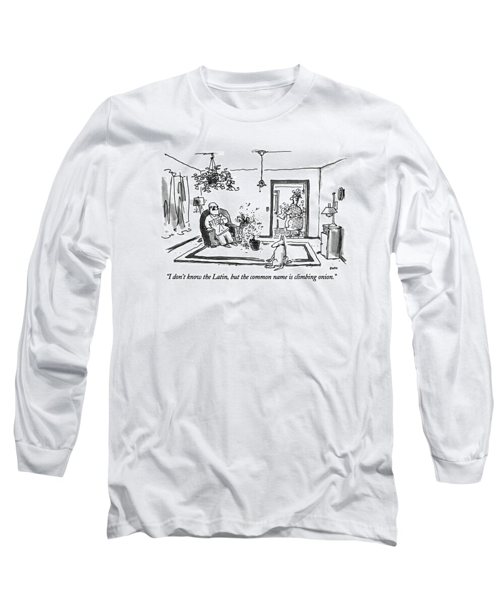 

 (wife To Husband Who Is Interrupted By Sudden Spurt Of Growth Of Potted Plant.) Artkey 33062 Long Sleeve T-Shirt featuring the drawing I Don't Know The Latin by George Booth