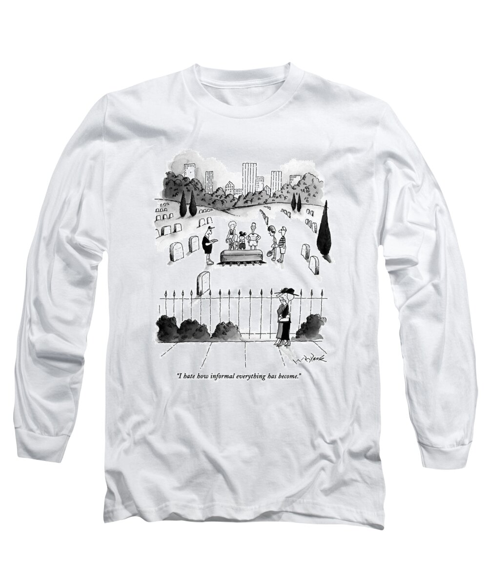 Funerals Long Sleeve T-Shirt featuring the drawing I Hate How Informal Everything Has Become by W.B. Park