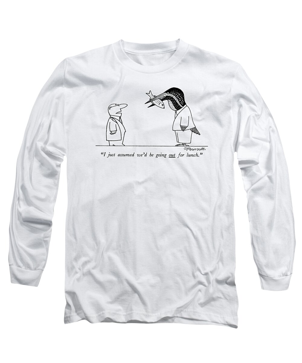 Dining Long Sleeve T-Shirt featuring the drawing I Just Assumed We'd Be Going Out For Lunch by Charles Barsotti