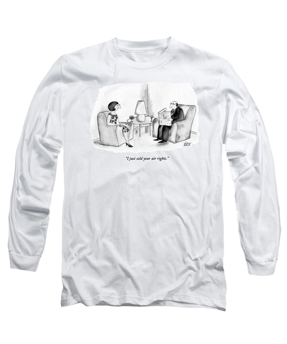 
(wife Says To Husband Who Sits Reading A Newspaper In Their Living Room)
Business Long Sleeve T-Shirt featuring the drawing I Just Sold Your Air Rights by Victoria Roberts