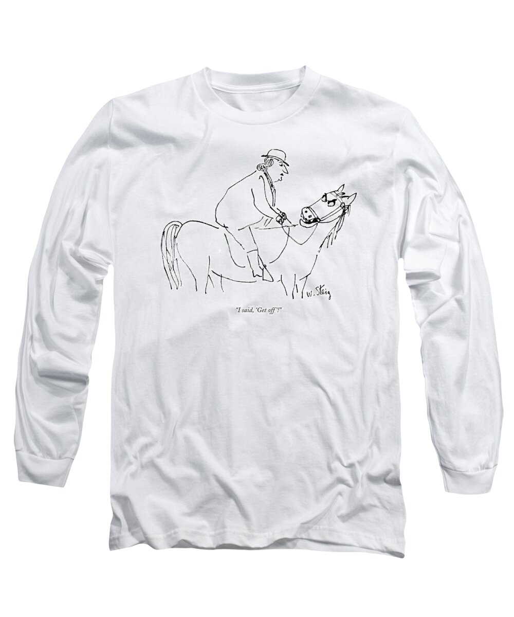 82640 Wst William Steig (horse Speaks Angrily Over Shoulder To The Rather Plump Woman Rider On His Back.) Horse Speaks Angrily Over Shoulder Rather Plump Woman Rider Back Fat Overweight Mister Ed Animals Animal Disgruntled Irate Enraged Mad Irritated Furious Upset Angry Mr Talking Equestrian Horseback Riding Incompetent Silly Ridiculous Long Sleeve T-Shirt featuring the drawing I Said, 'get Off'! by William Steig