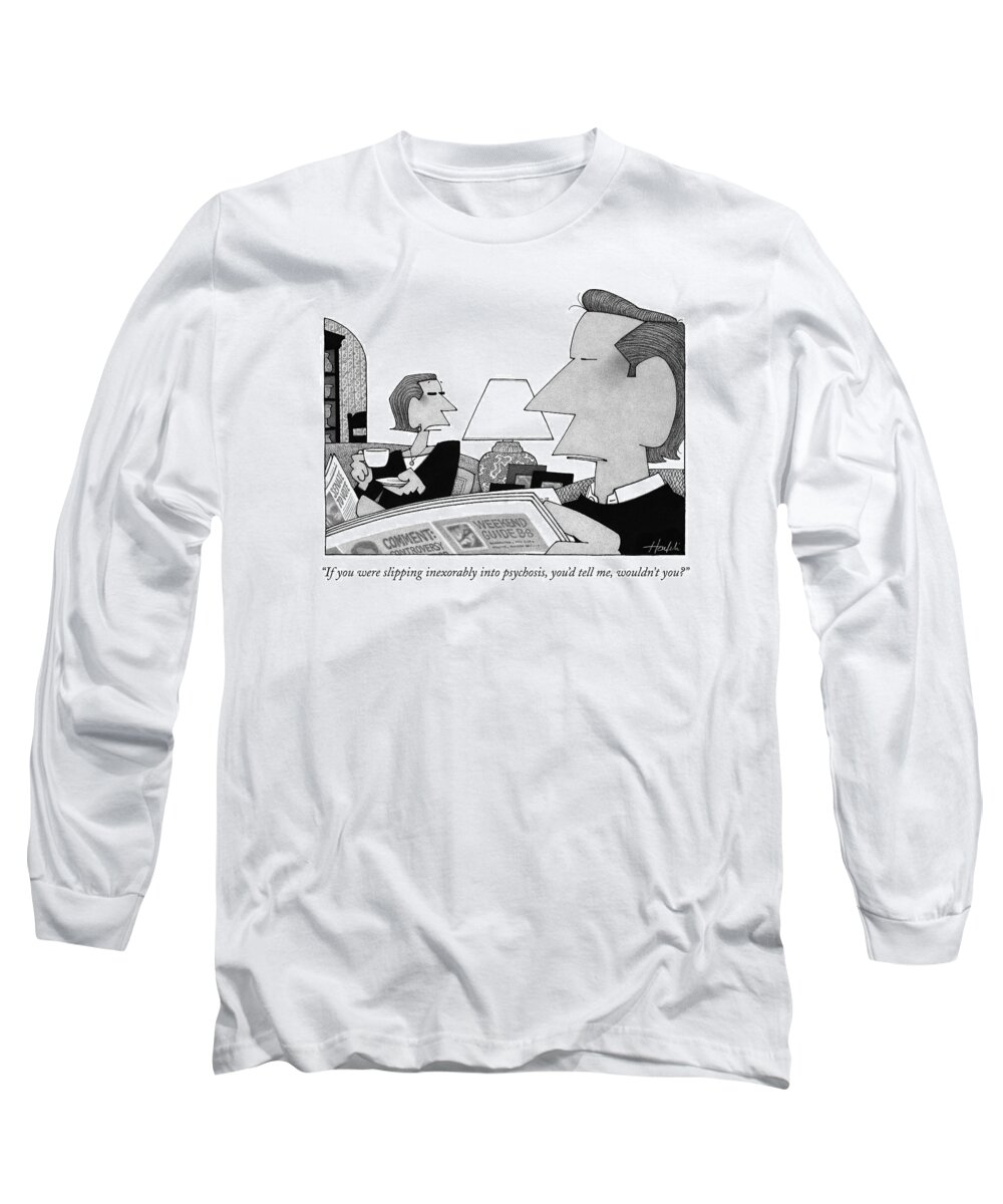 Insane Long Sleeve T-Shirt featuring the drawing If You Were Slipping Inexorably Into Psychosis by William Haefeli