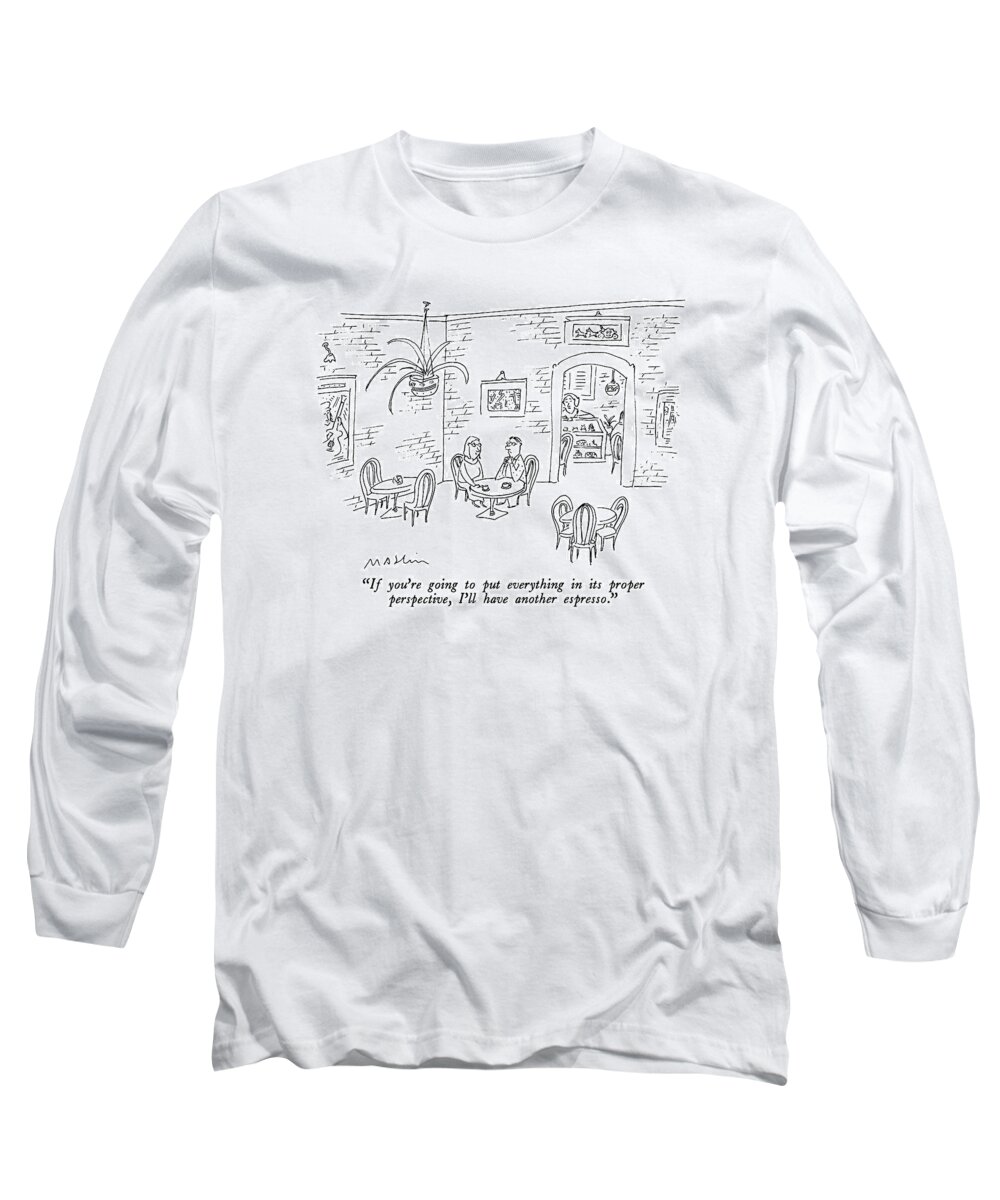 

 Woman To Man In Restaurant. 
Restaurants Long Sleeve T-Shirt featuring the drawing If You're Going To Put Everything In Its Proper by Michael Maslin