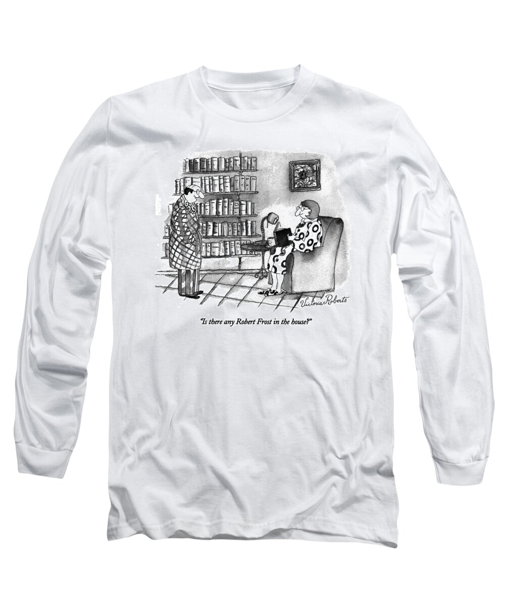 Marriage Long Sleeve T-Shirt featuring the drawing Is There Any Robert Frost In The House? by Victoria Roberts