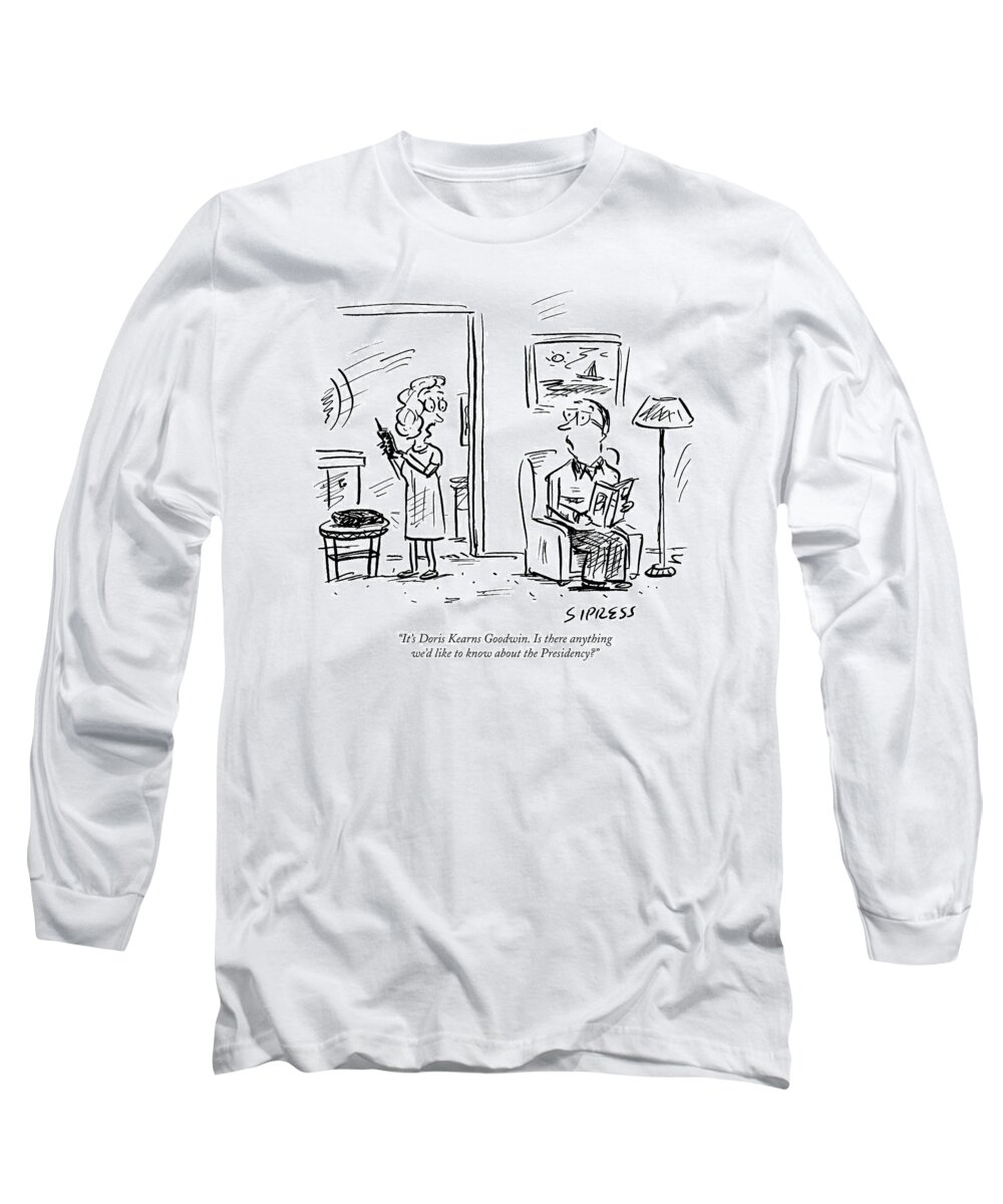 Goodwin Long Sleeve T-Shirt featuring the drawing It's Doris Kearns Goodwin. Is There Anything We'd by David Sipress