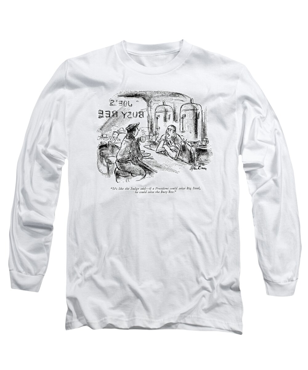 
 (the Owner Of The Busy Bee Lunchroom To Customer.) Government Long Sleeve T-Shirt featuring the drawing It's Like The Judge Said - If A President by Alan Dunn