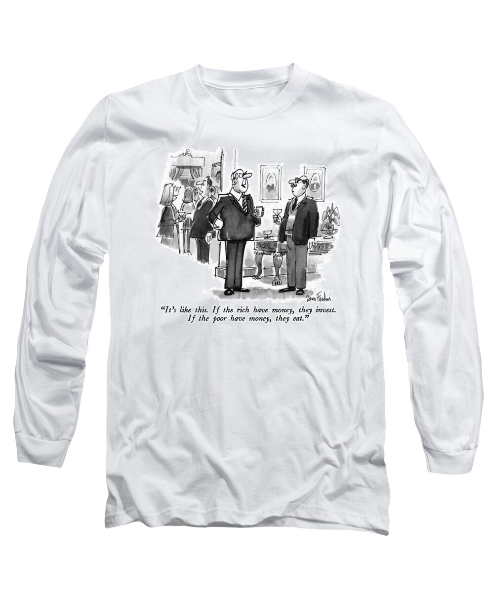 Leisure Long Sleeve T-Shirt featuring the drawing It's Like This. If The Rich Have Money by Dana Fradon