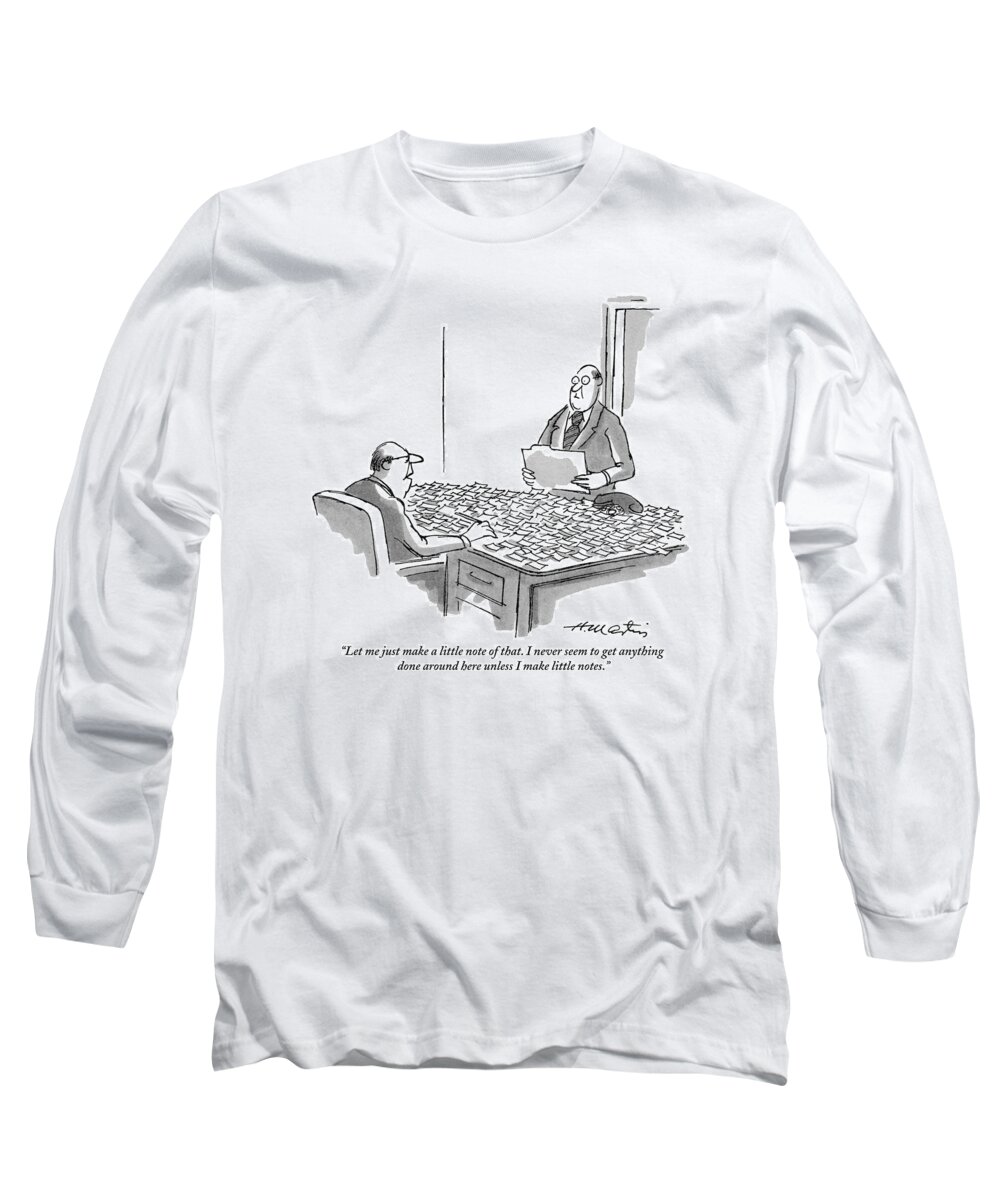 
(businessman Sitting At Desk Covered With Hundreds Of Little Notes To Another Businessman.) Business Long Sleeve T-Shirt featuring the drawing Let Me Just Make A Little Note Of That by Henry Martin