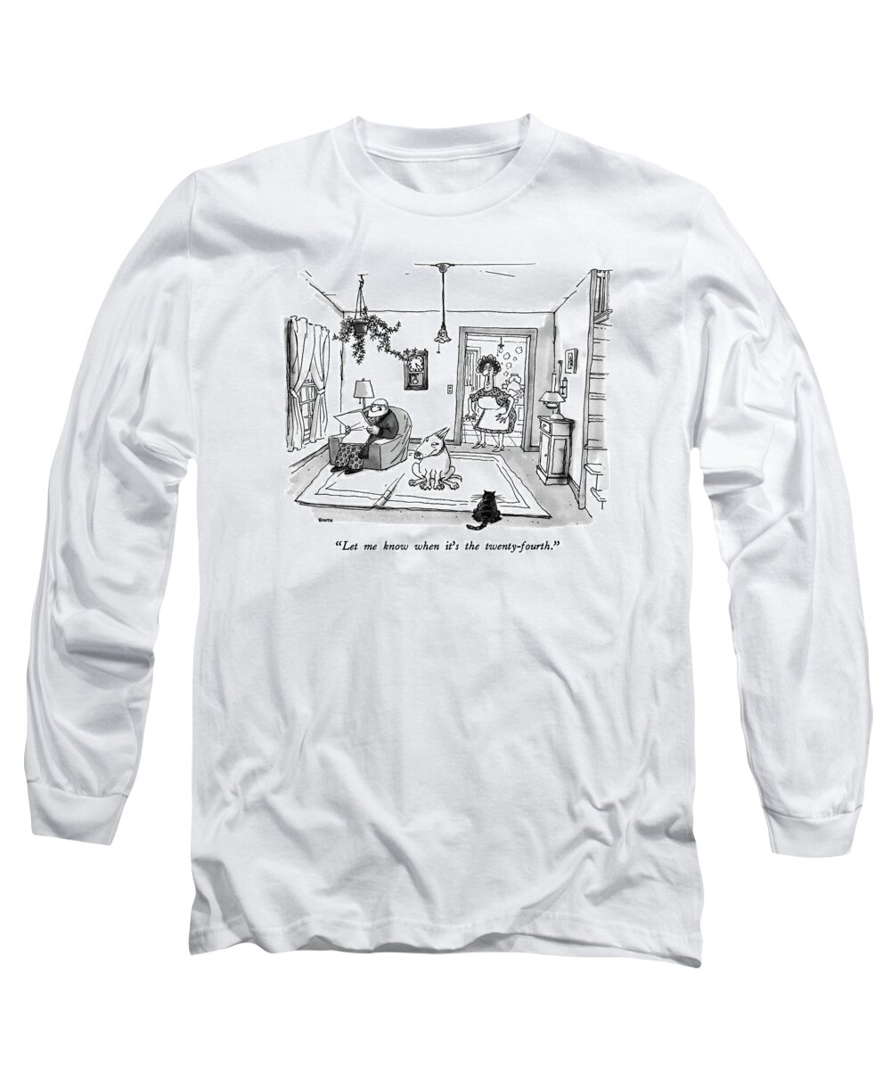 

 Wife Long Sleeve T-Shirt featuring the drawing Let Me Know When It's The Twenty-fourth by George Booth