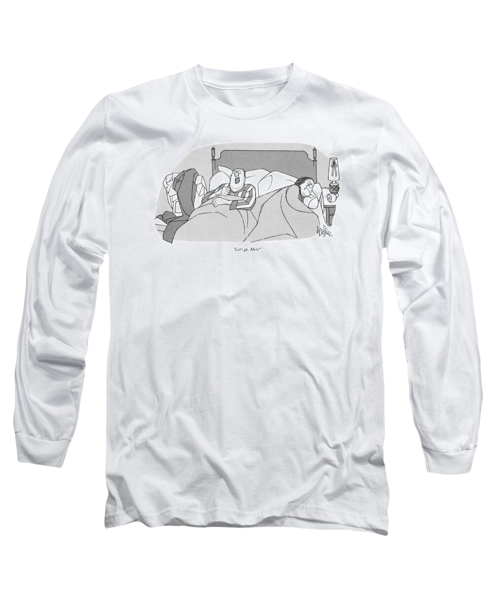 
' Man Shouts In-his Sleep Long Sleeve T-Shirt featuring the drawing Let's Go, Mets! by George Price