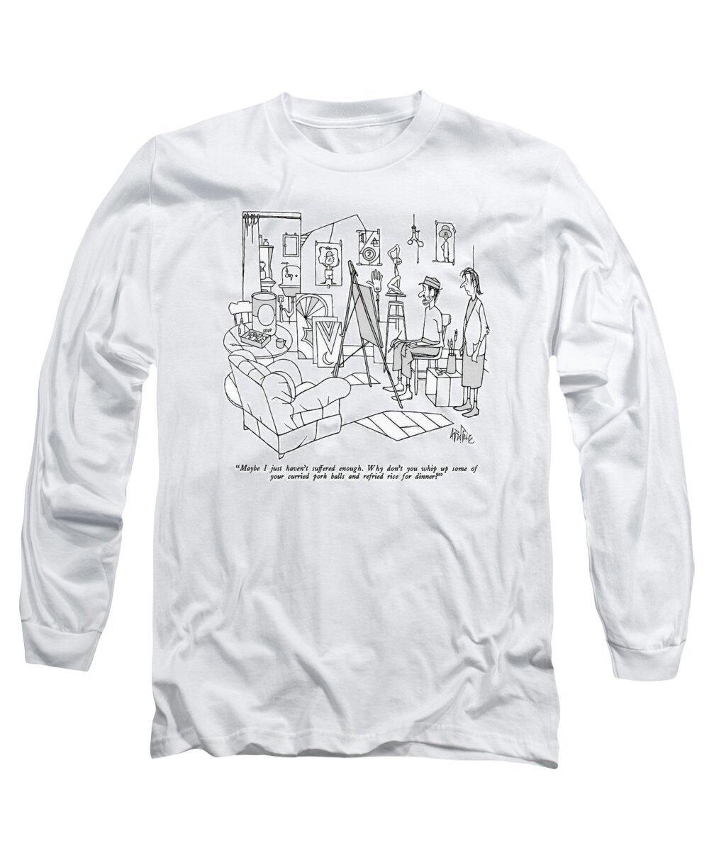 

 Husband To Wife As He Sits Before Easel. 
Marriage Long Sleeve T-Shirt featuring the drawing Maybe I Just Haven't Suffered Enough. Why Don't by George Price
