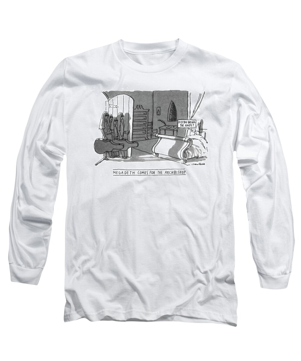 Megadeth Comes For The Archbishop
'did You Bring The Amps?'
(archbishop In Bed Speaks To Rock Group Megadeath As They Enter His Room)
Religion Long Sleeve T-Shirt featuring the drawing Megadeath Comes For The Archbishop
'did You Bring by Michael Crawford