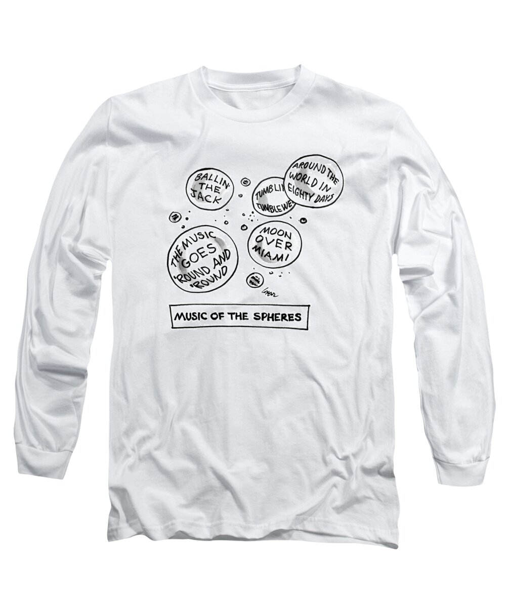 Music Of The Spheres
(bubbles Show Various Song Titles Long Sleeve T-Shirt featuring the drawing Music Of The Spheres by Lee Lorenz