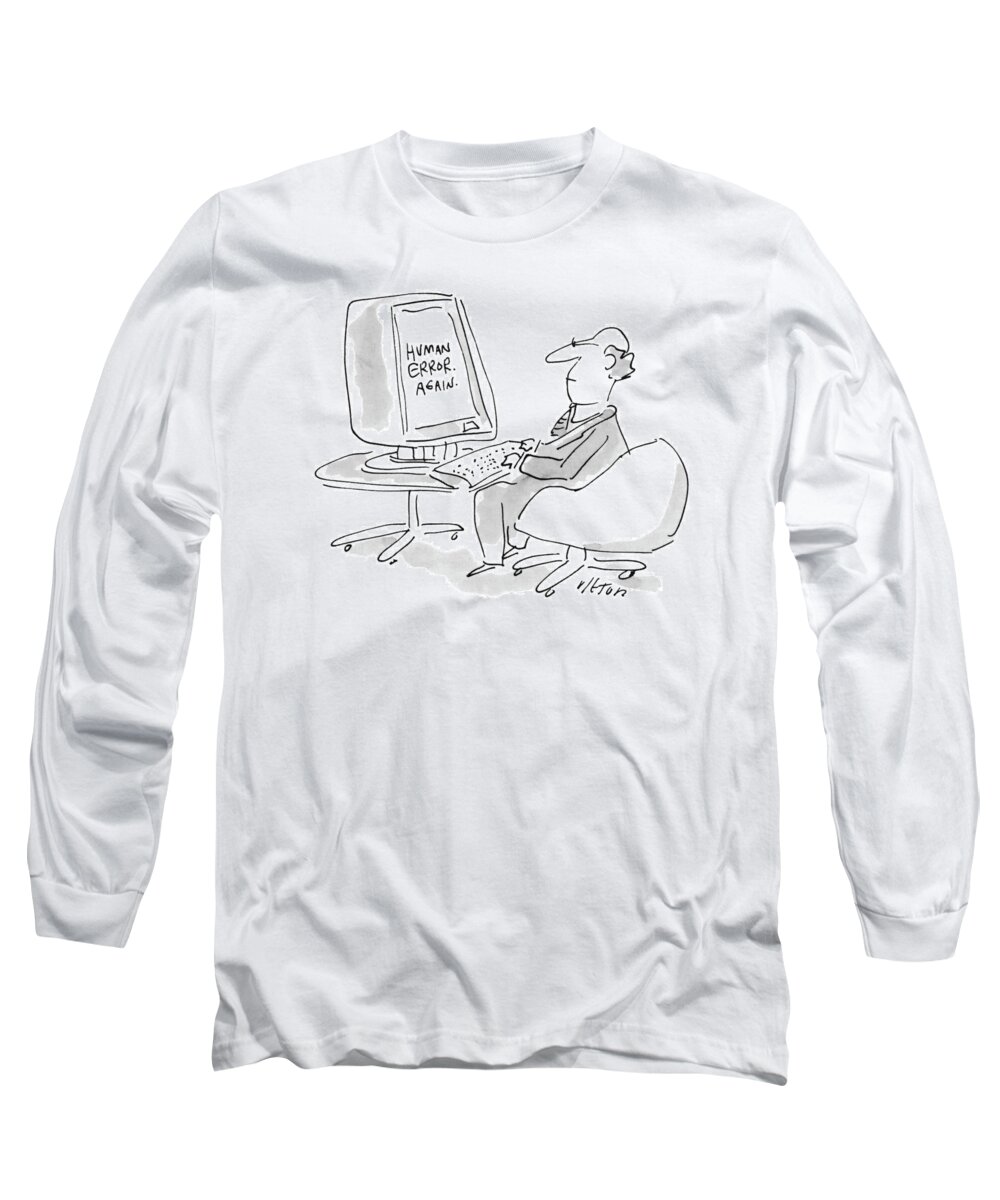 Computers Technology Incompetents Psychology Ego
No Caption
Computer Screen Says To Man Long Sleeve T-Shirt featuring the drawing New Yorker August 23rd, 1993 by Dean Vietor