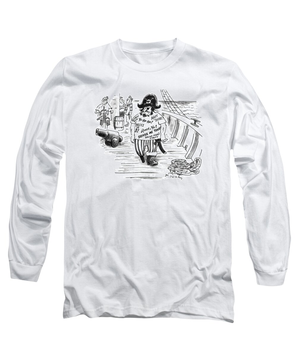 No Caption
Large Pirate Is Walking On The Deck Of His Ship Wearing A T-shirt That Has Different Pirate Sayings On It. It Says Long Sleeve T-Shirt featuring the drawing New Yorker July 17th, 1995 by Mike Twohy