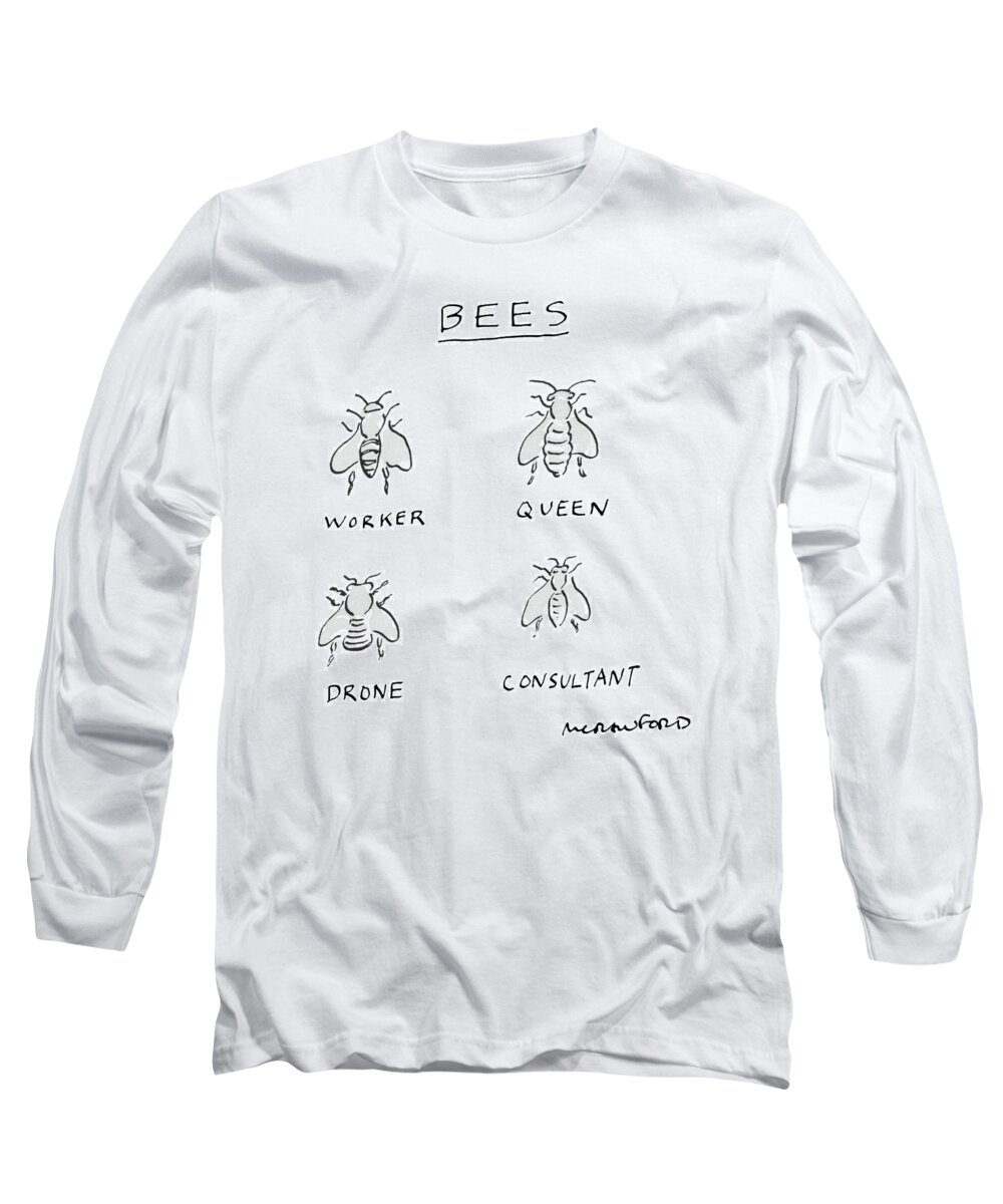Bees:
Worker
Queen
Drone
Consultant Long Sleeve T-Shirt featuring the drawing New Yorker July 25th, 1983 by Michael Crawford