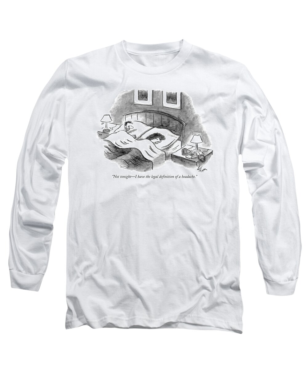 Headache Long Sleeve T-Shirt featuring the drawing Not Tonight - I Have The Legal Definition by Frank Cotham