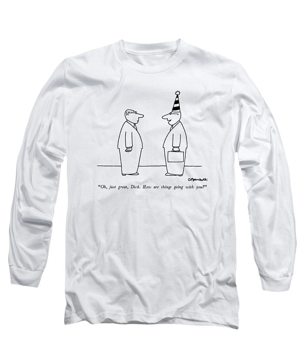 Business Long Sleeve T-Shirt featuring the drawing Oh, Just Great, Dick. How Are Things Going by Charles Barsotti