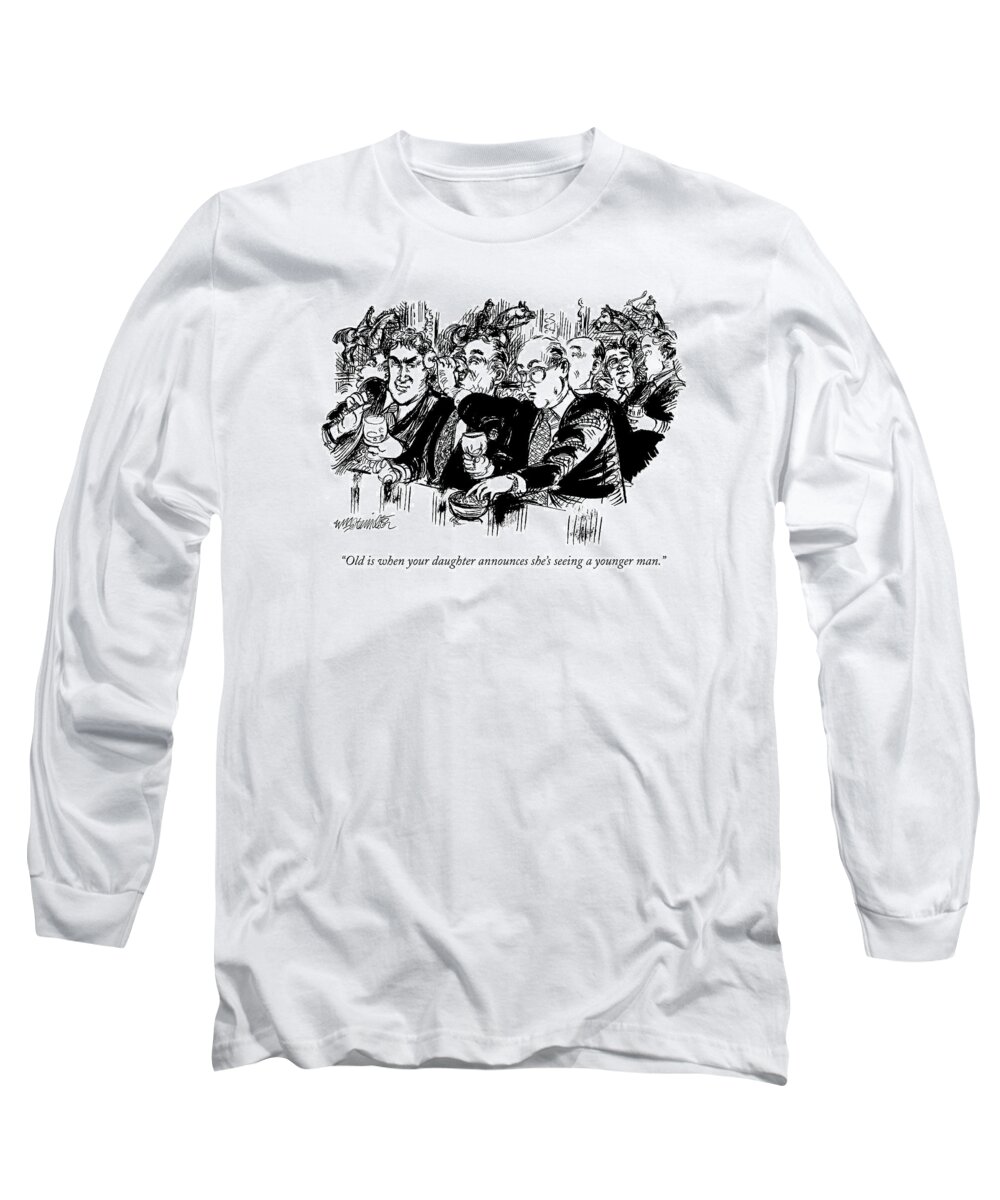 Old Age Long Sleeve T-Shirt featuring the drawing Old Is When Your Daughter Announces She's Seeing by William Hamilton