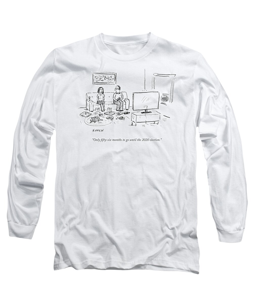 Only Fifty-six Months To Go Until The 2020 Election.' Long Sleeve T-Shirt featuring the drawing Only Fifty-six Months To Go Until The 2020 by David Sipress
