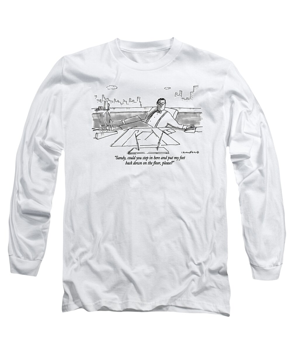 (executive Talking Over Intercom To Secretary)
Bosses Long Sleeve T-Shirt featuring the drawing Sandy, Could You Step In Here And Put My Feet by Michael Crawford