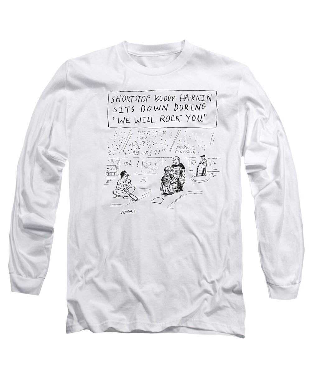 Shortstop Buddy Harkin Sits Down During 'we Will Rock You.' Long Sleeve T-Shirt featuring the drawing Shortstop Buddy Harkin Sits by David Sipress