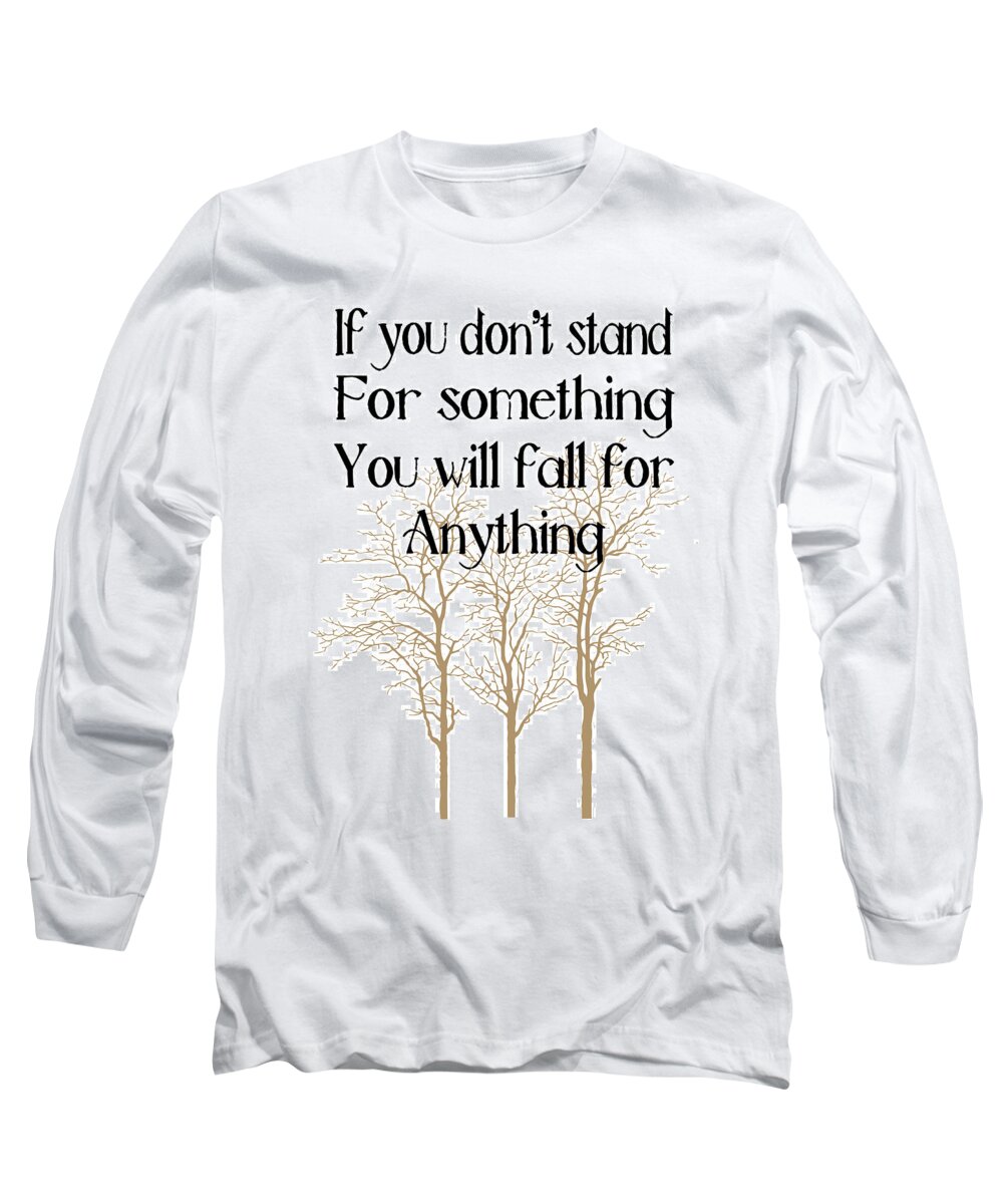 Quote Long Sleeve T-Shirt featuring the photograph Stand For Something by Pati Photography