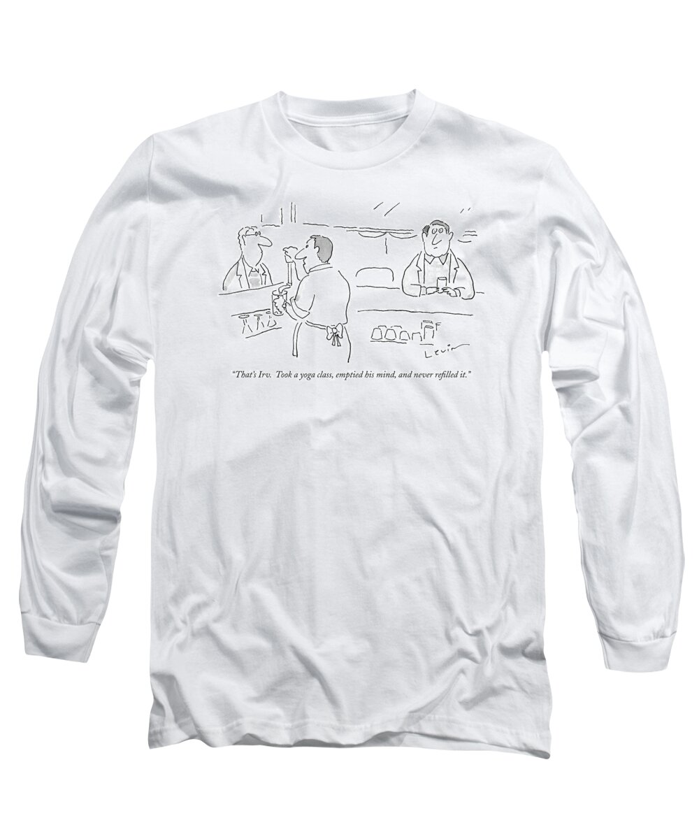 Exercise Problems 

(bartender Talking To Bar Patron About Another.) 119041 Ale Arnie Levin Sumnerperm Long Sleeve T-Shirt featuring the drawing That's Irv. Took A Yoga Class by Arnie Levin