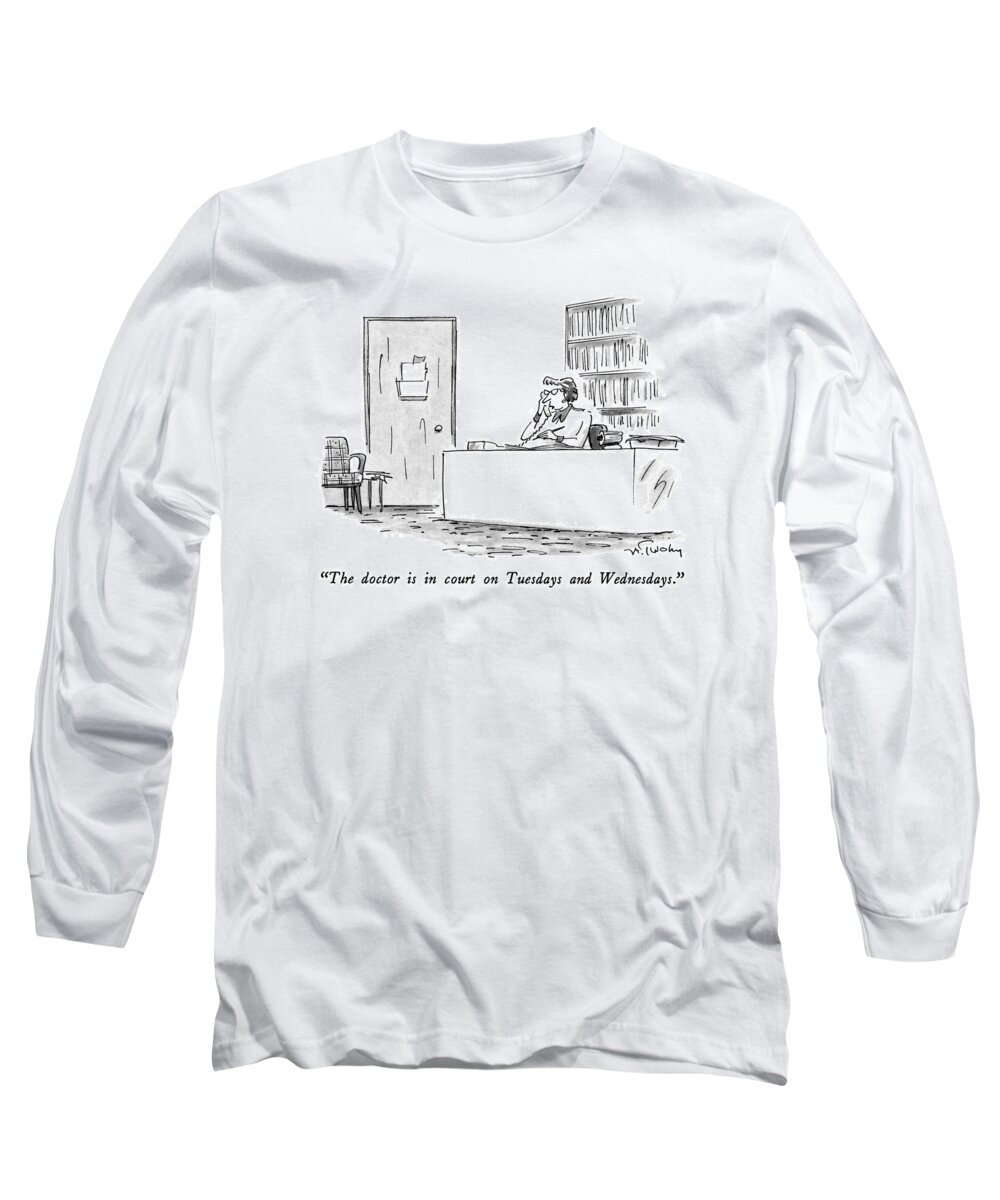 

 Secretary Speaks On Telephone. Business Long Sleeve T-Shirt featuring the drawing The Doctor Is In Court On Tuesdays And Wednesdays by Mike Twohy