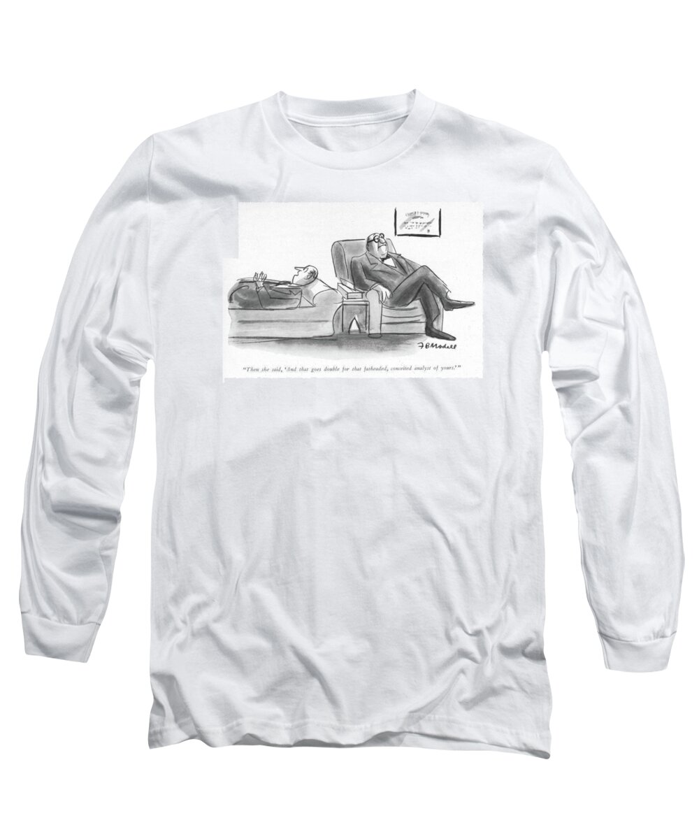 94305 Fmo Frank Modell (man To His Analyst.) Man Patient Psychiatrist Psychiatrists Psychiatry Psychology -rdm Session Therapist Therapists Therapy Long Sleeve T-Shirt featuring the drawing Then She Said by Frank Modell