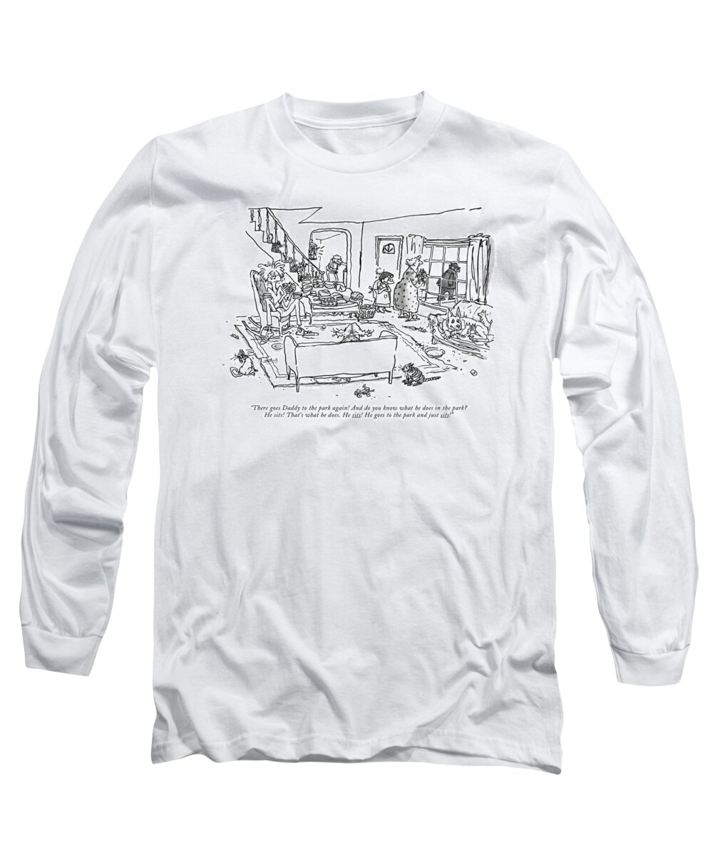 
 (matronly Wife To Assorted Family Members And Animals Lounging Around Living Room.) Relationships Long Sleeve T-Shirt featuring the drawing There Goes Daddy To The Park Again! by George Booth