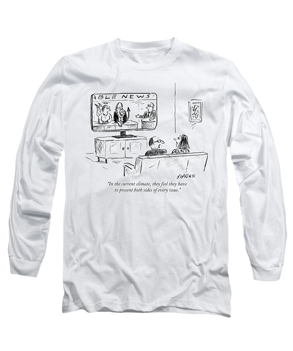 In The Current Climate Long Sleeve T-Shirt featuring the drawing They Feel They Have To Present Both Sides by David Sipress
