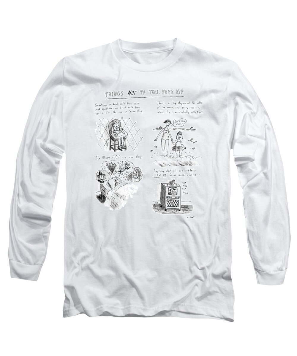 
Things Not To Tell Your Kids: Title. 4-panels With Descriptions Above Long Sleeve T-Shirt featuring the drawing Things Not To Tell Your Kid by Roz Chast