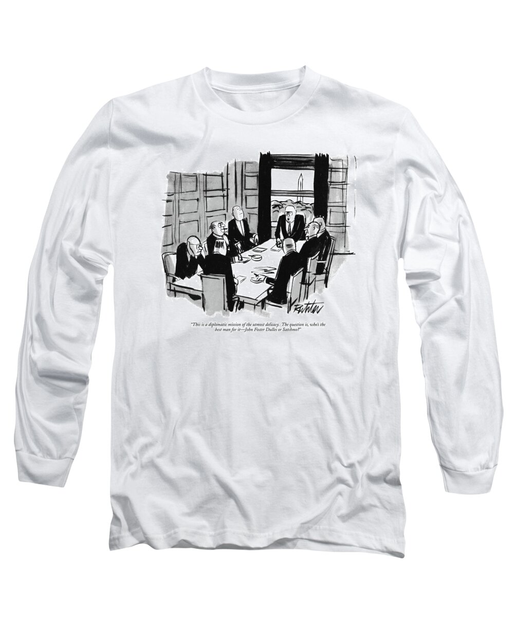 
(one Executive To Another Group Of Executives As They Have A Meeting.)
Business Long Sleeve T-Shirt featuring the drawing This Is A Diplomatic Mission Of The Utmost by Mischa Richter