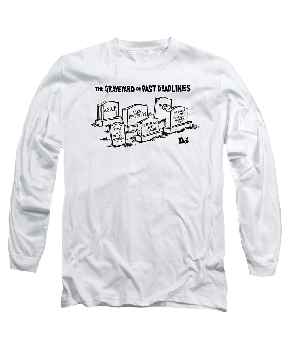 Noon-ish Long Sleeve T-Shirt featuring the drawing Title: Graveyard Of Past Deadlines. A Graveyard by Drew Dernavich