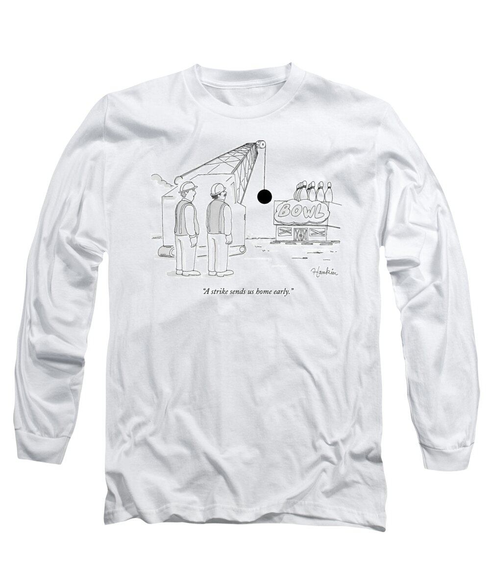 A Strike Sends Us Home Early. Long Sleeve T-Shirt featuring the drawing Two Construction Workers Watch As A Wrecking Ball by Charlie Hankin