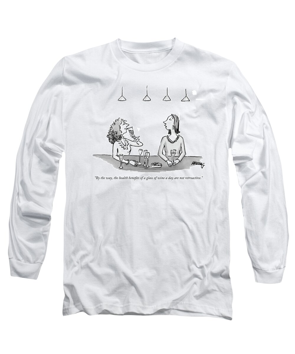 Drinking Alcohol Medical 

(a Woman Drinking A Glass Of Wine To Another Who Has Had A Few.) 122507  Mgr Martha Gradisher Long Sleeve T-Shirt featuring the drawing By The Way, The Health Benefits Of A Glass by Martha Gradisher