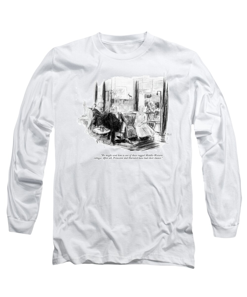 We Might Send Him To One Of Those Rugged Middle-western Colleges. After All Long Sleeve T-Shirt featuring the drawing Those Rugged Middle-Western Colleges by Perry Barlow
