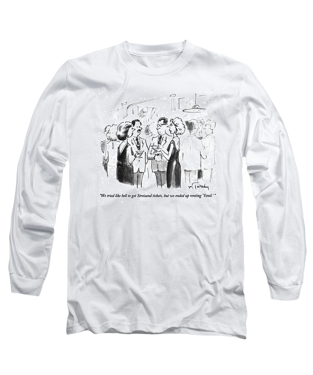 
Entertainment Long Sleeve T-Shirt featuring the drawing We Tried Like Hell To Get Streisand Tickets by Mike Twohy