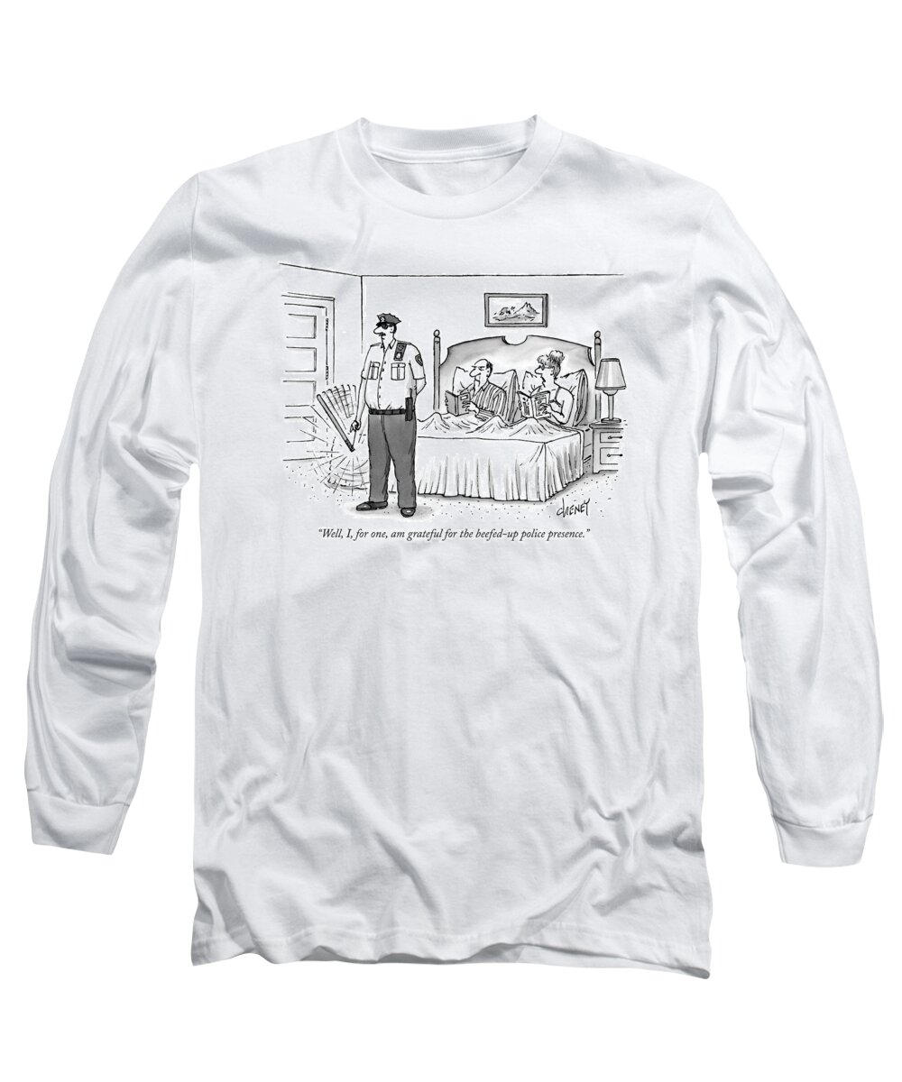 Police -general Long Sleeve T-Shirt featuring the drawing Well, I, For One, Am Grateful For The Beefed-up by Tom Cheney