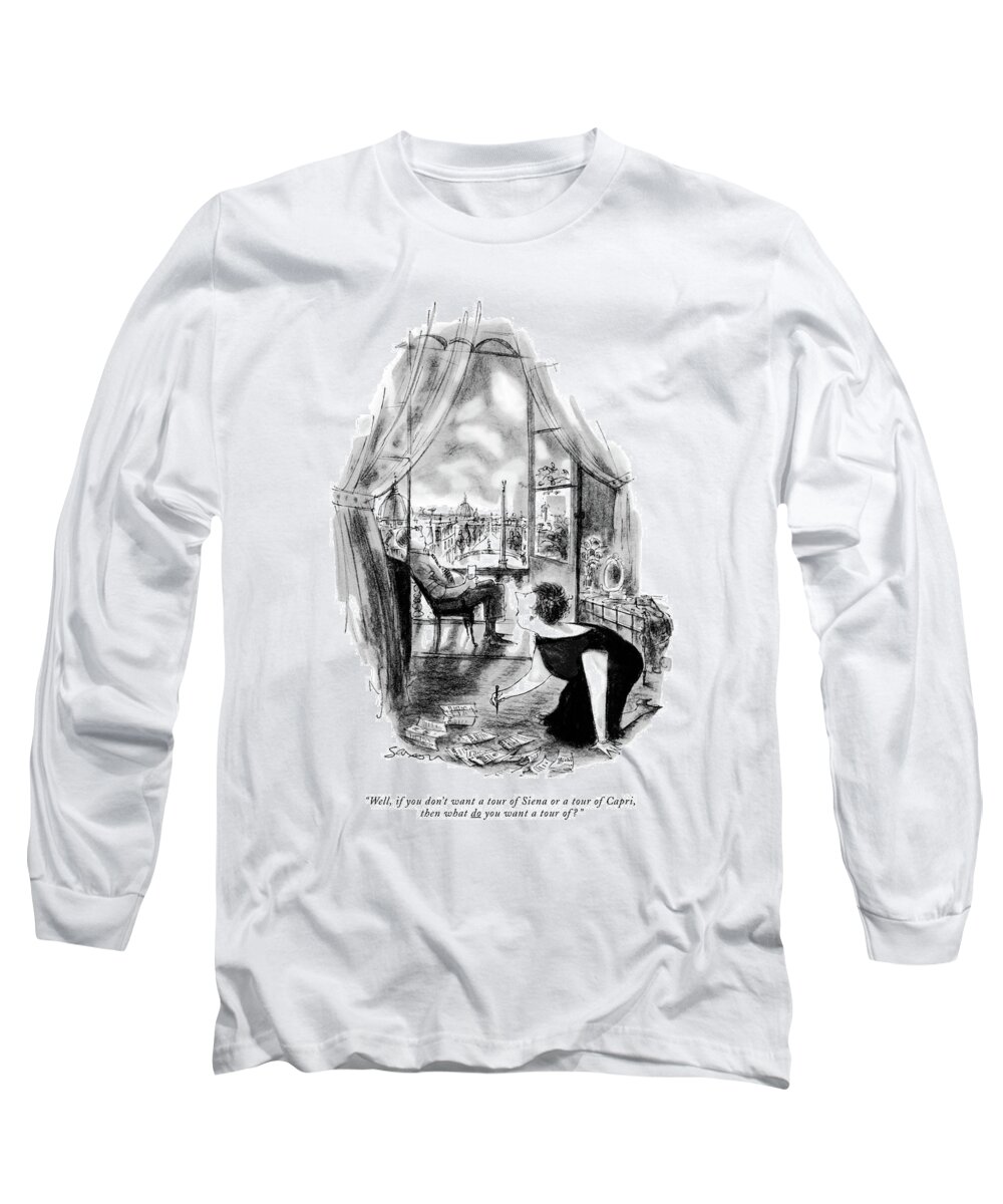 
 (wife Looking At Travel Brochures As She Speaks To Her Husband Who Is Just Enjoying Relaxing And Looking At The View.) Travel Long Sleeve T-Shirt featuring the drawing Well, If You Don't Want A Tour Of Siena Or A Tour by Charles Saxon