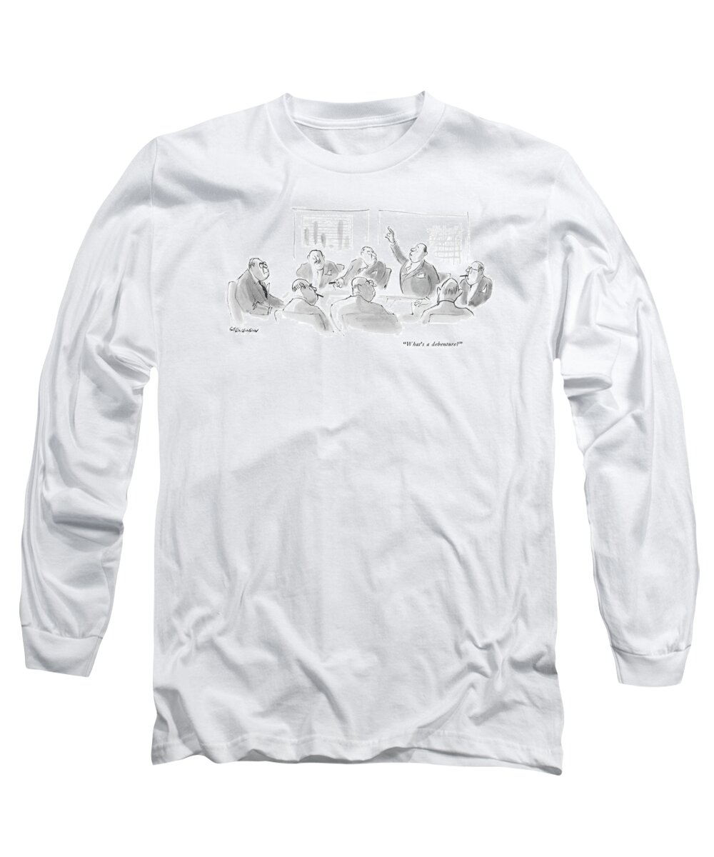 
 Man Raises His Hand At A Board Meeting.
Business Long Sleeve T-Shirt featuring the drawing What's A Debenture? by James Stevenson