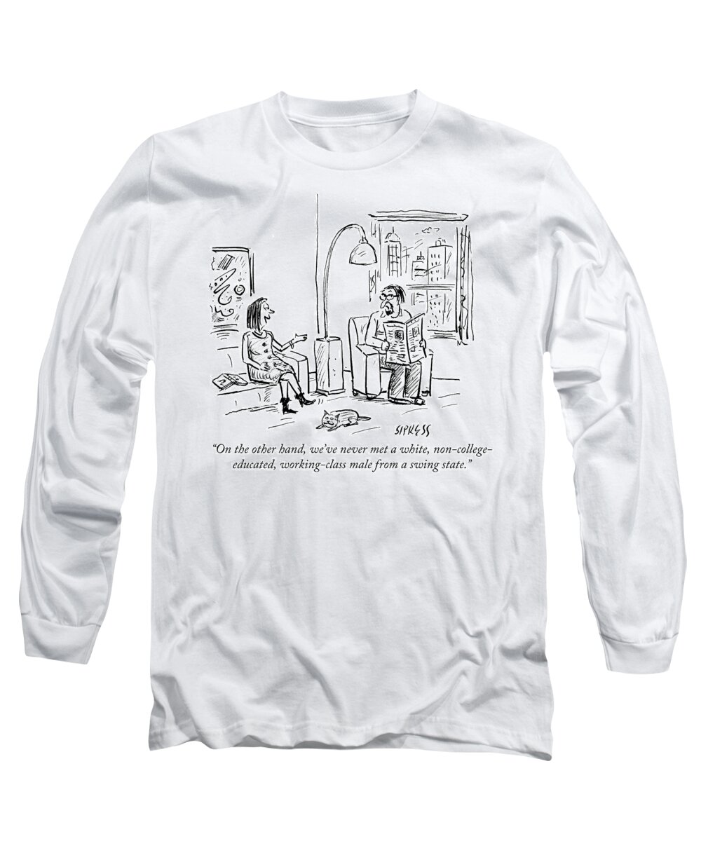 On The Other Hand Long Sleeve T-Shirt featuring the drawing White Non College Educated Working Class Male by David Sipress