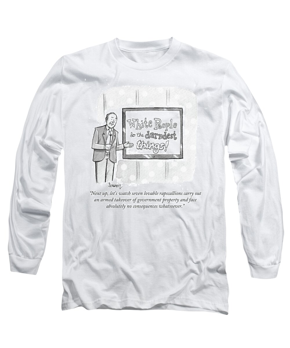 White People Do The Darndest Things! Long Sleeve T-Shirt featuring the drawing White Peoople Do The Darndest Things by Benjamin Schwartz
