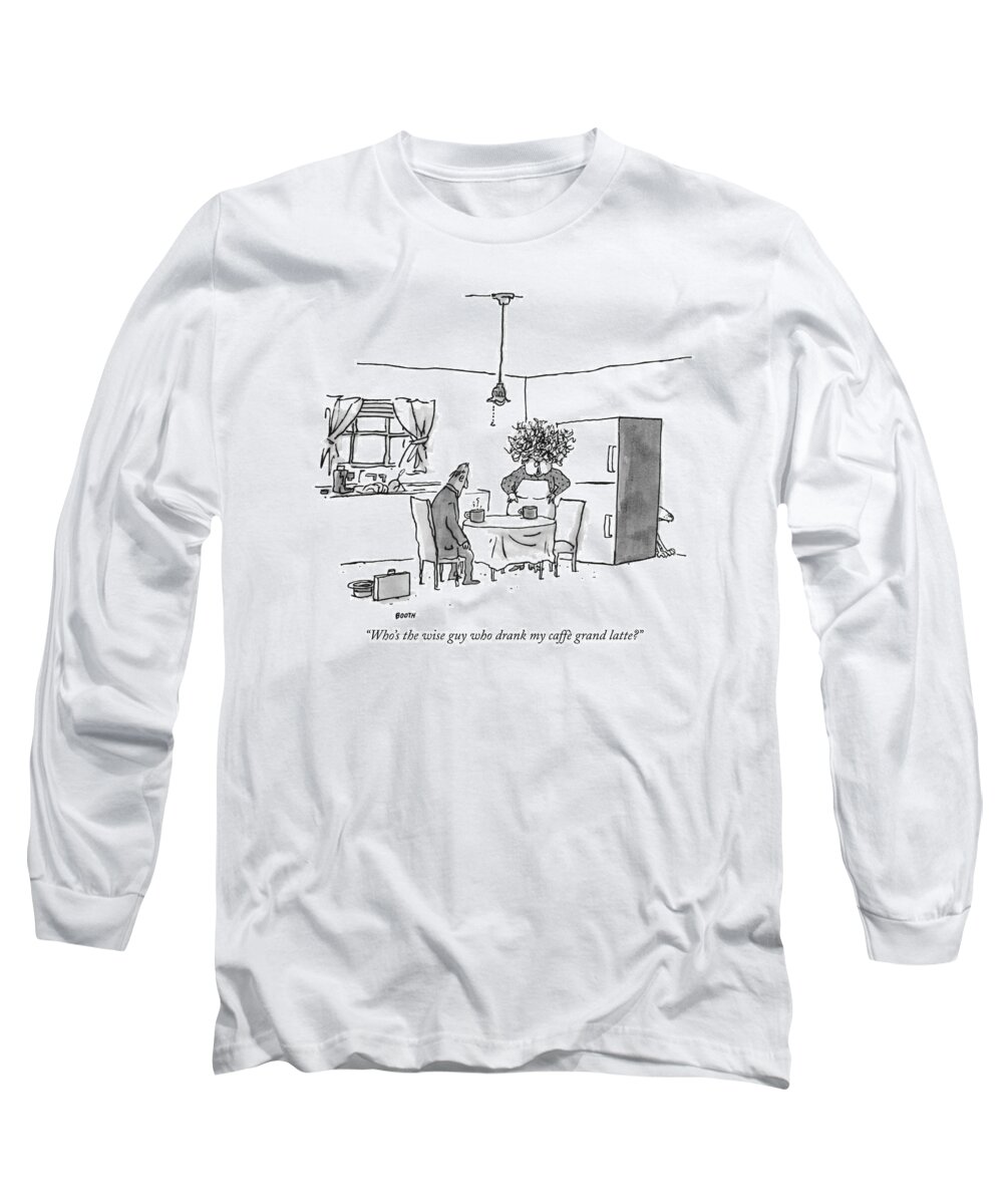 Foreign Long Sleeve T-Shirt featuring the drawing Who's The Wise Guy Who Drank My Caffe Grand Latte? by George Booth