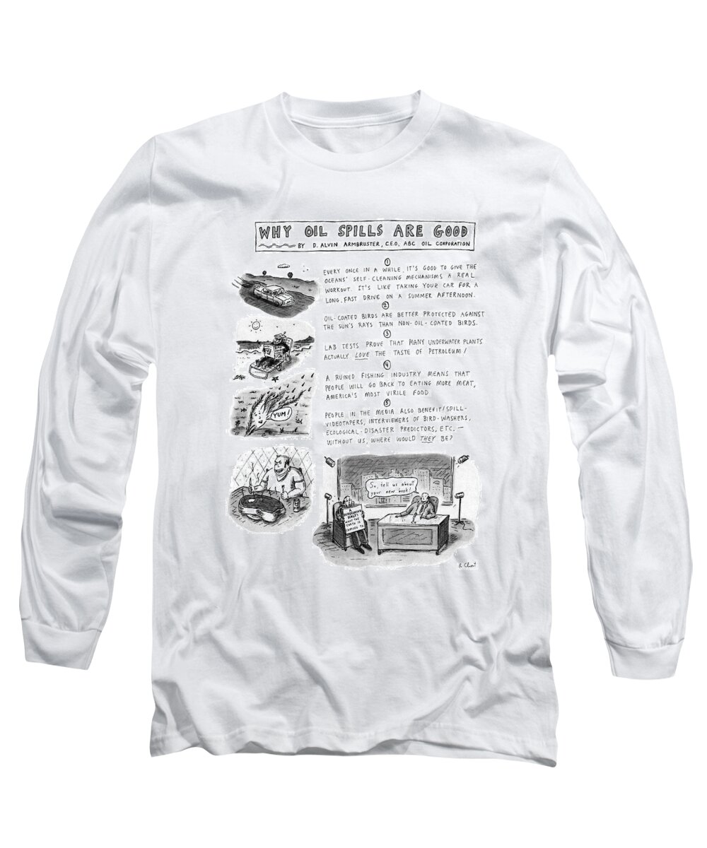 Why Oil Spills Are Good: Title. 
(five Ridiculous Reasons Why Oil Spills Are Good For The Ecology/economy. May Refer In Part To The Recent Exxon Valdez Oil Spill In Alaska.)
Nature Long Sleeve T-Shirt featuring the drawing Why Oil Spills Are Good: by Roz Chast