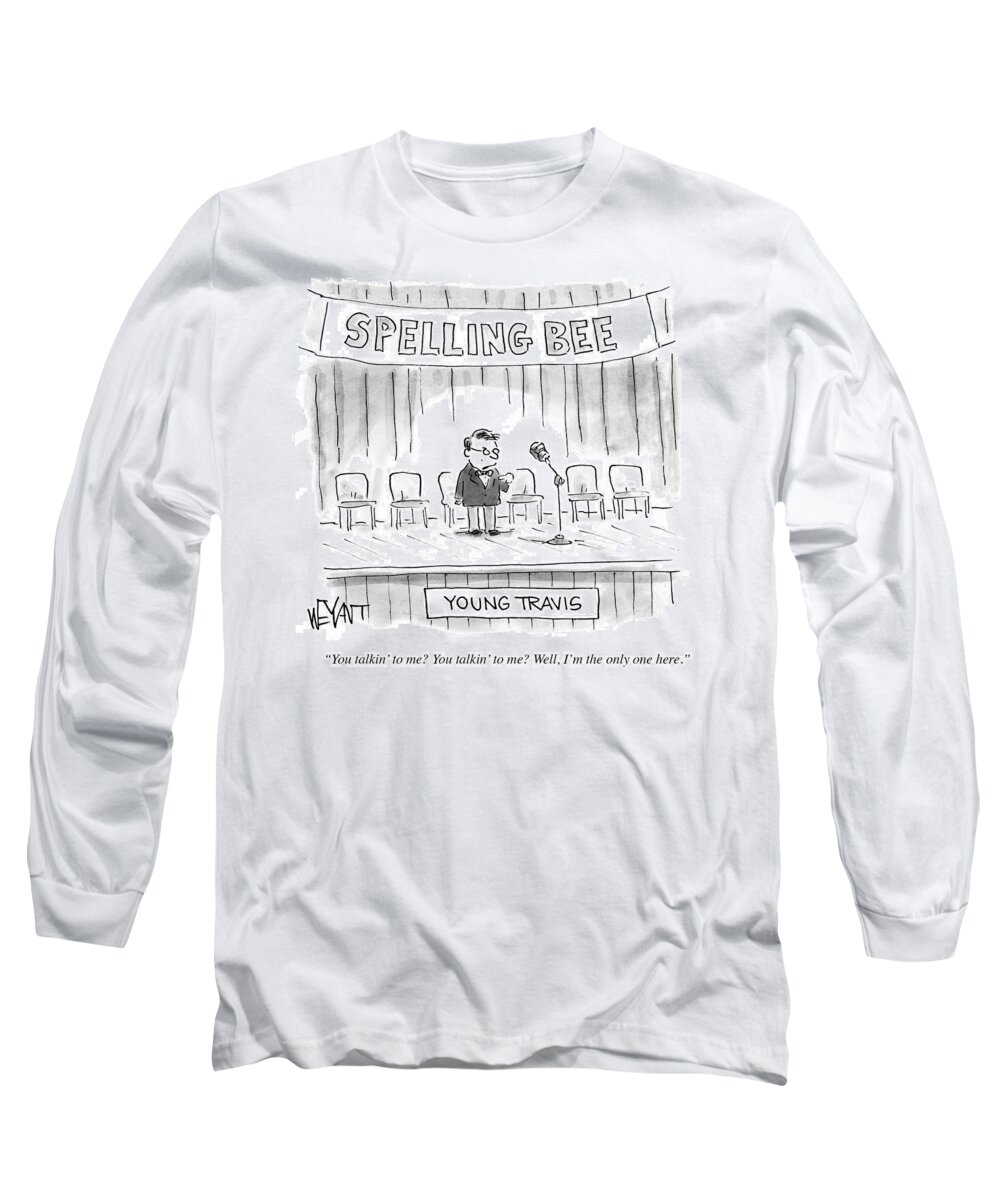 Spelling Bee Long Sleeve T-Shirt featuring the drawing You Talkin' by Christopher Weyant