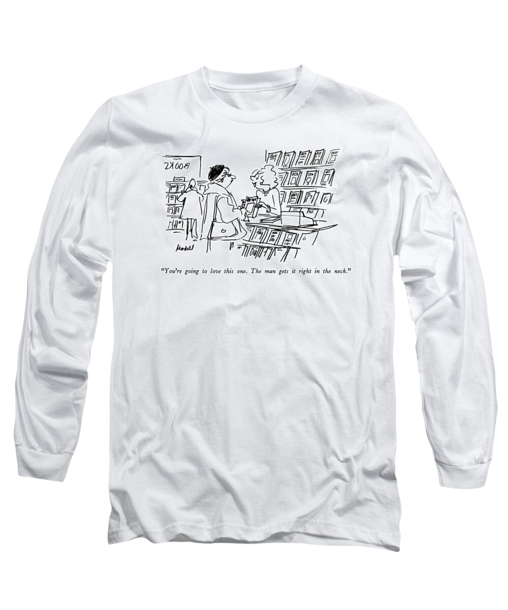 

 One Woman To Another In A Bookstore. 
Men Long Sleeve T-Shirt featuring the drawing You're Going To Love This One. The Man Gets by Frank Modell