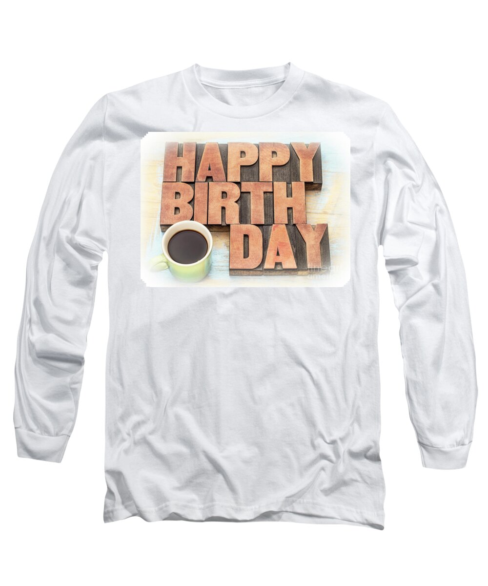 Banner Long Sleeve T-Shirt featuring the photograph Happy Birthday greeting card in wood type #1 by Marek Uliasz
